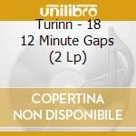 Turinn - 18 12 Minute Gaps (2 Lp) cd