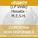 (LP Vinile) Hesaitix - M.E.S.H. vinile