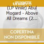 (LP Vinile) Abul Mogard - Above All Dreams (2 Lp) cd