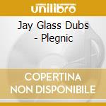 Jay Glass Dubs - Plegnic