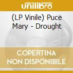 (LP Vinile) Puce Mary - Drought vinile