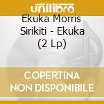 Ekuka Morris Sirikiti - Ekuka (2 Lp) cd