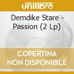 Demdike Stare - Passion (2 Lp) cd musicale di Demdike Stare
