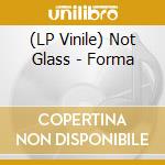 (LP Vinile) Not Glass - Forma vinile