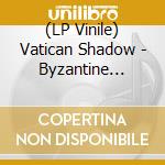 (LP Vinile) Vatican Shadow - Byzantine Private Cia (2 Lp) lp vinile