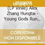 (LP Vinile) Alex Zhang Hungtai - Young Gods Run Free vinile