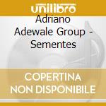 Adriano Adewale Group - Sementes cd musicale di Adriano adewale group