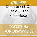 Department Of Eagles - The Cold Nose cd musicale di Department Of Eagles