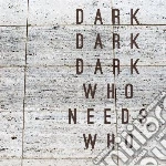 (LP Vinile) Dark Dark Dark - Who Needs Who vinile
