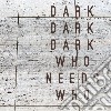 (LP Vinile) Dark Dark Dark - Who Needs Who cd