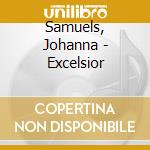 Samuels, Johanna - Excelsior cd