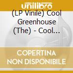 (LP Vinile) Cool Greenhouse (The) - Cool Greenhouse,The (Dinked Ve vinile