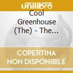 Cool Greenhouse (The) - The Cool Greenhouse cd musicale