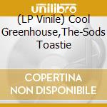 (LP Vinile) Cool Greenhouse,The-Sods Toastie vinile