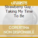 Strawberry Guy - Taking My Time To Be cd