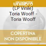 (LP Vinile) Toria Wooff - Toria Wooff vinile