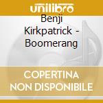 Benji Kirkpatrick - Boomerang cd musicale di Benji Kirkpatrick
