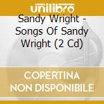Sandy Wright - Songs Of Sandy Wright (2 Cd) cd