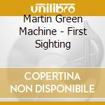 Martin Green Machine - First Sighting