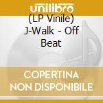 (LP Vinile) J-Walk - Off Beat vinile
