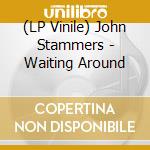 (LP Vinile) John Stammers - Waiting Around
