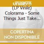 (LP Vinile) Colorama - Some Things Just Take Time