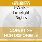J-Walk - Limelight Nights cd musicale di J