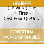 (LP Vinile) The Hi Fires - Cest Pour Qu-Un Jour (7') vinile