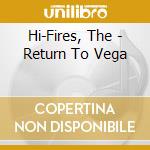 Hi-Fires, The - Return To Vega cd