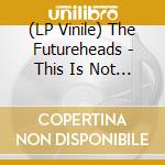 (LP Vinile) The Futureheads - This Is Not The World (2 Lp)