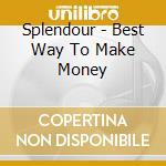 Splendour - Best Way To Make Money