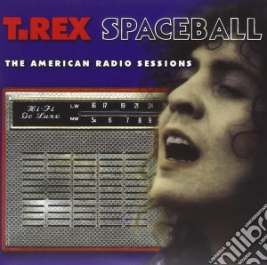 Marc Bolan & T-Rex - Spaceball:the American Radio Sessions (2 Cd) cd musicale di Marc & t rex Bolan
