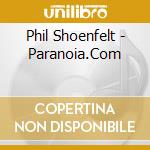 Phil Shoenfelt - Paranoia.Com