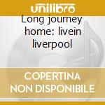 Long journey home: livein liverpool cd