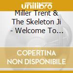 Miller Trent & The Skeleton Ji - Welcome To Inferno Valley cd