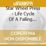 Star Wheel Press - Life Cycle Of A Falling Bird cd