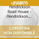 Hendrickson Road House - Hendrickson Road House cd