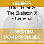 Miller Trent & The Skeleton Ji - Cerberus cd