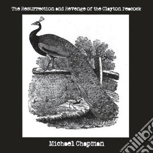 Michael Chapman - Resurrection And Revenge Of Clayton Peac cd musicale di Michael Chapman