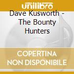 Dave Kusworth - The Bounty Hunters cd