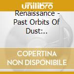 Renaissance - Past Orbits Of Dust:.. cd