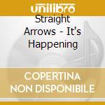 Straight Arrows - It's Happening cd musicale di Straight Arrows