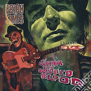 Brian James - Guitar That Dripped Blood cd musicale di Brian James