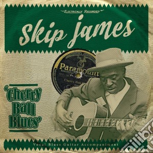 Skip James - Cherry Ball Blues cd musicale di Skip James