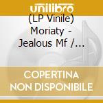 (LP Vinile) Moriaty - Jealous Mf / Gimmie Love lp vinile di Moriaty