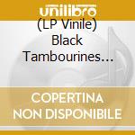 (LP Vinile) Black Tambourines (The) - Domino/ A Forest / Friendship 7 lp vinile di Black Tambourines