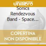 Sonics Rendezvous Band - Space Age Blues (2 Cd) cd musicale di Sonics Rendezvous Band