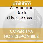 All American Rock (Live..across The Airw / Various cd musicale