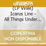 (LP Vinile) Icarus Line - All Things Under Heaven vinile