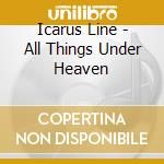 Icarus Line - All Things Under Heaven cd